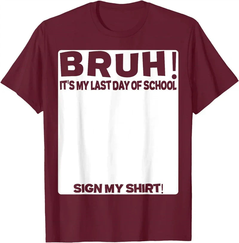 Bruh It'S My Last Day Of School Sign My T-Shirt For Boys/Girls Soft Fabric💋