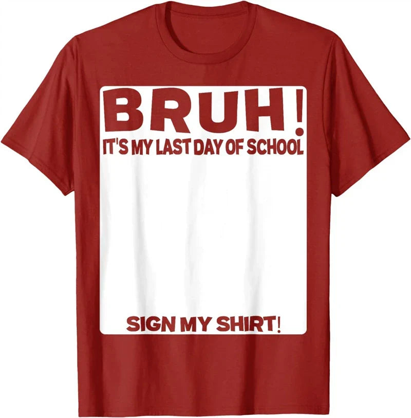 Bruh It'S My Last Day Of School Sign My T-Shirt For Boys/Girls Soft Fabric💋