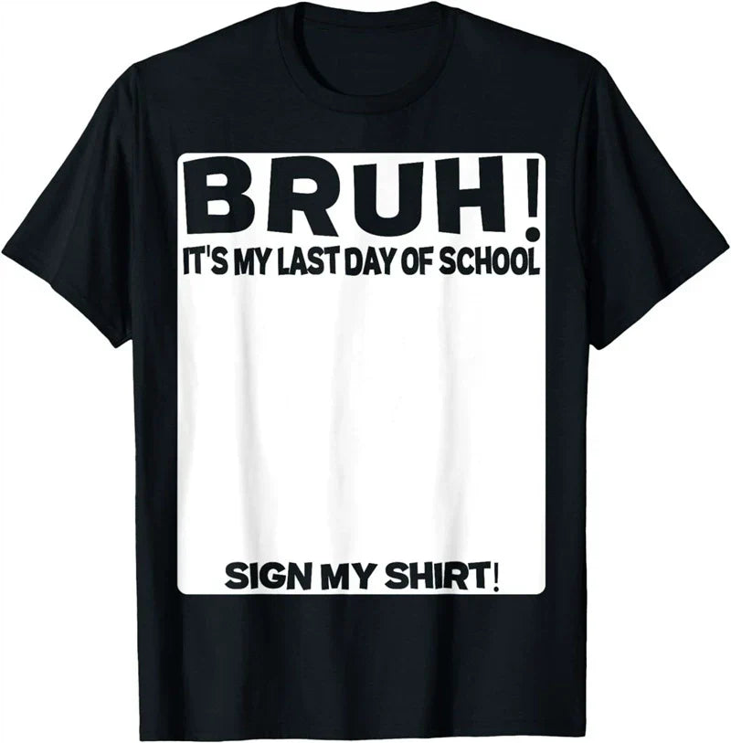 Bruh It'S My Last Day Of School Sign My T-Shirt For Boys/Girls Soft Fabric💋