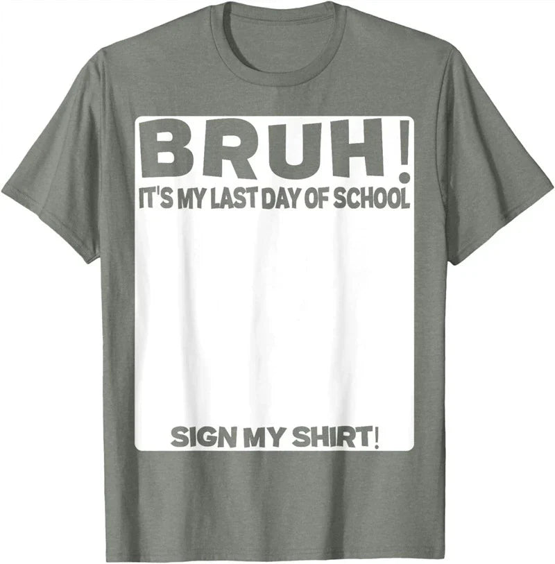 Bruh It'S My Last Day Of School Sign My T-Shirt For Boys/Girls Soft Fabric💋