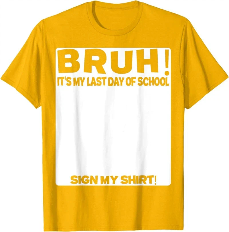 Bruh It'S My Last Day Of School Sign My T-Shirt For Boys/Girls Soft Fabric💋