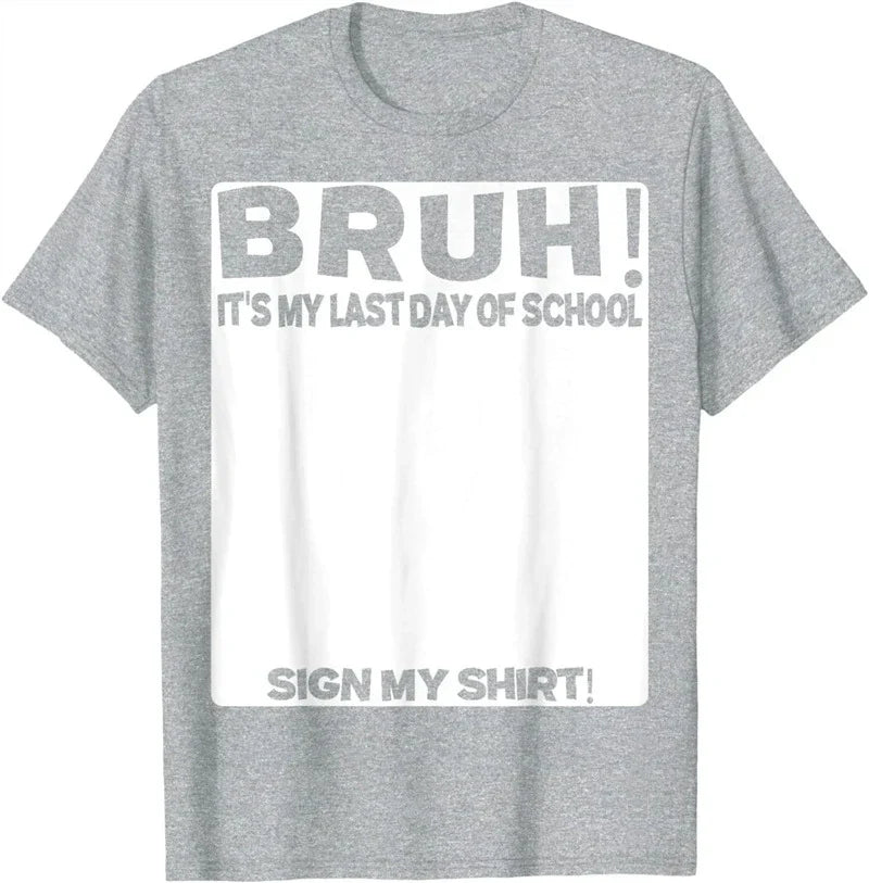 Bruh It'S My Last Day Of School Sign My T-Shirt For Boys/Girls Soft Fabric💋